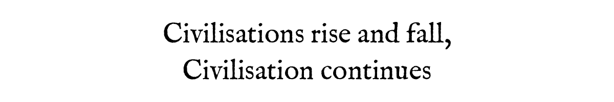 Civilisations Rise and Fall, Civilisation Persists