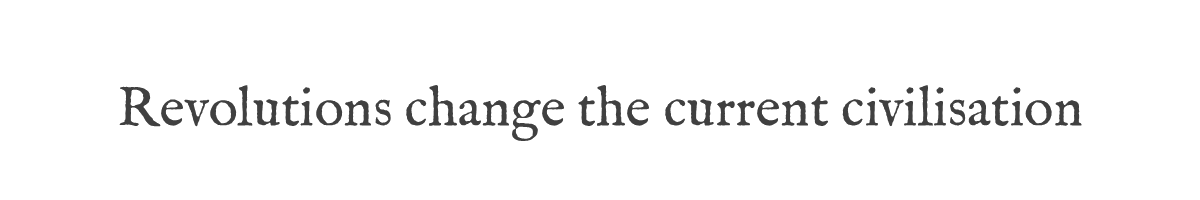 Revolutions change the current civilisation